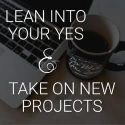 3 Reasons to Leaning Into Your Yes