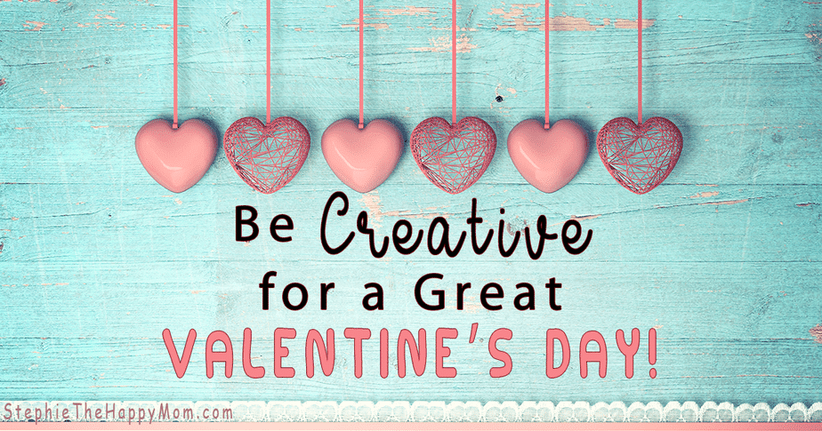 Be Creative for a Great Valentine’s Day