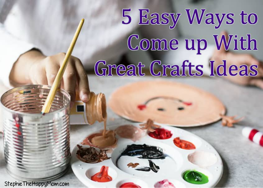 5 Easy Ways to Come up With Great Crafts Ideas